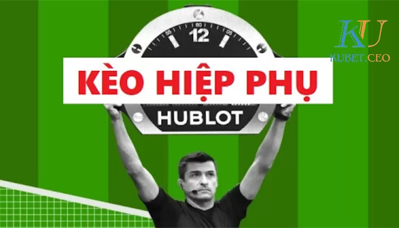 Tổng quan về kèo hiệp phụ