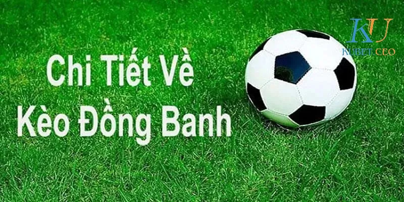 Tìm hiểu kiến thức kèo chấp đồng banh